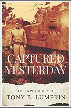 CAPTURED YESTERDAY -
The WWII Diary 
of Tony B. Lumpkin
Edited by 
Tony B. Lumpkin III